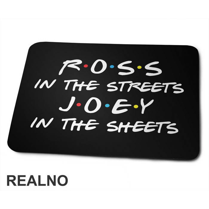 Ross In The Streets Joey In The Sheets - Friends - Prijatelji - Podloga za miš