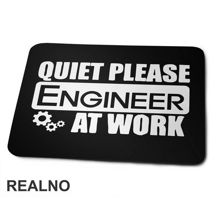 Quiet Please At Work - Engineer - Podloga za miš