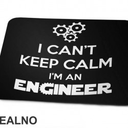 I Can't Keep Calm I'm An - Engineer - Podloga za miš