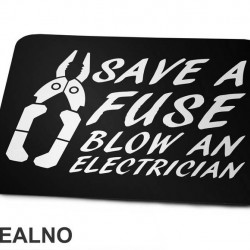 Save A Fuse Blow An Electrician - Engineer - Podloga za miš Save A Fuse Blow An Electrician - Engineer - Podloga za miš