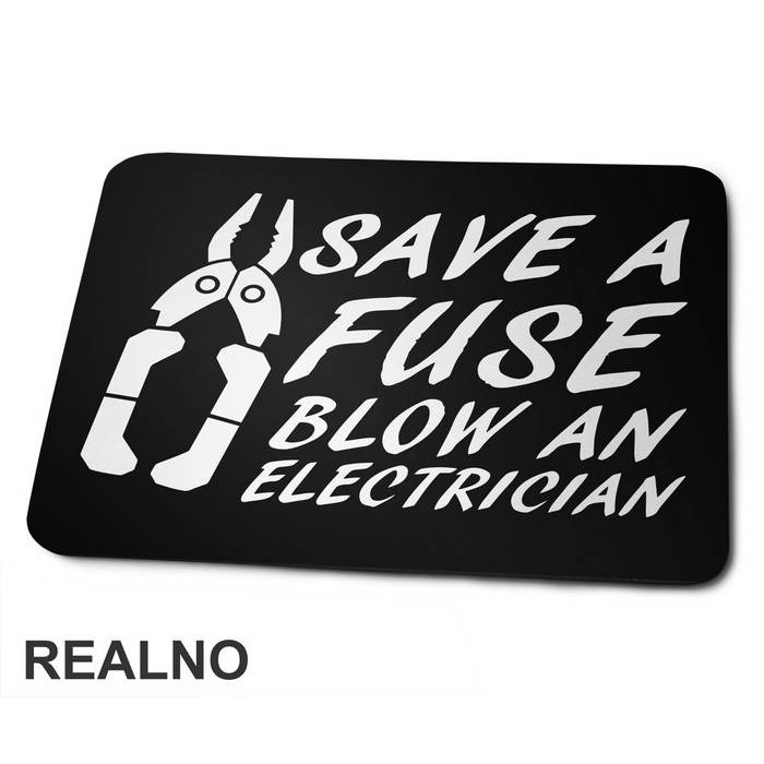 Save A Fuse Blow An Electrician - Engineer - Podloga za miš