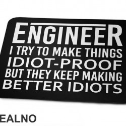 I Try To Make Things Idiot-proof But They Keep Making Better Idiots - Engineer - Podloga za miš