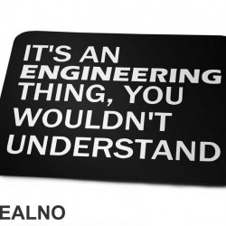 It's An Engineering Thing You Wouldn't Understand - Engineer - Podloga za miš