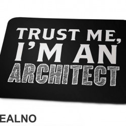 Trust Me I'm An Architect - Engineer - Podloga za miš Trust Me I'm An Architect - Engineer - Podloga za miš