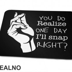 You Do Realize One Day I'll Snap Right - Humor - Podloga za miš