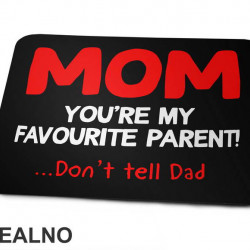 Mom You're My Favorite Parent Don't Tell Dad - Mama i Tata - Ljubav - Podloga za miš Mom You're My Favorite Parent Don't Tell Dad - Mama i Tata - Ljubav - Podloga za miš
