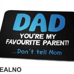 Dad You're My Favorite Parent Don't Tell Mom - Mama i Tata - Ljubav - Podloga za miš