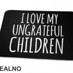 I Love My Ungrateful Children - Mama i Tata - Ljubav - Podloga za miš I Love My Ungrateful Children - Mama i Tata - Ljubav - Podloga za miš