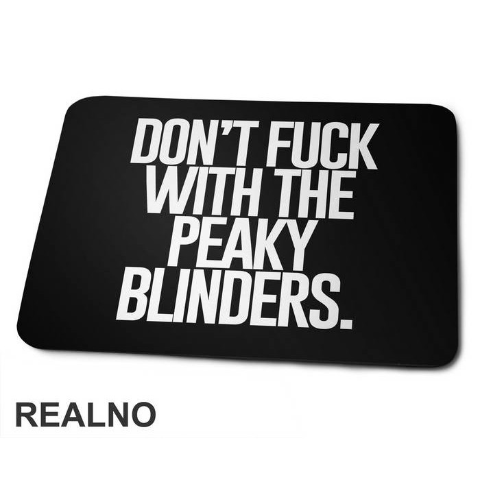 Don't Fuck With The Peaky Blinders - Peaky Blinders - Podloga za miš