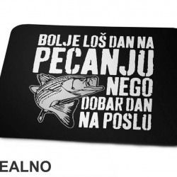 Bolje Loš Dan Na Pecanju Nego Dobar Dan Na Poslu - Pecanje - Fishing - Podloga za miš