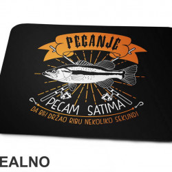 Pecam Satima Da Bih Držao Ribu Nekoliko Sekundi - Pecanje - Fishing - Podloga za miš