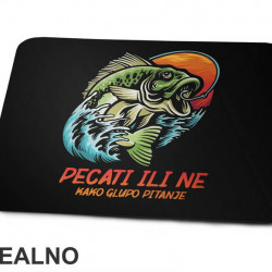 Pecati Ili Ne Kako Glupo Pitanje - Pecanje - Fishing - Podloga za miš