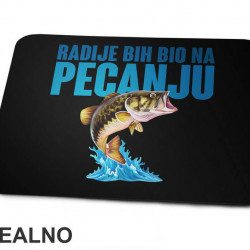 Radije Bih Bio Na Pecanju - Pecanje - Fishing - Podloga za miš