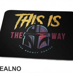 The Bounty Hunter This Is The Way - Mandalorian - Star Wars - Podloga za miš