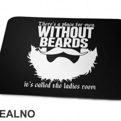 There's A Place For Men Without Beards It's Called The Ladies Room - Brada - Beard - Podloga Za Miš