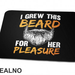 I Grew This Beard For Her Pleasure - Brada - Podloga Za Miš