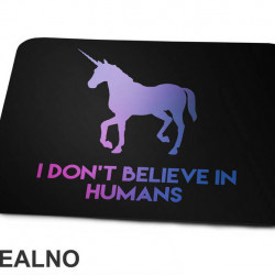 I Don't Believe In Humans - Unicorn - Jednorog - Podloga za miš