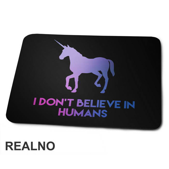 I Don't Believe In Humans - Unicorn - Jednorog - Podloga za miš