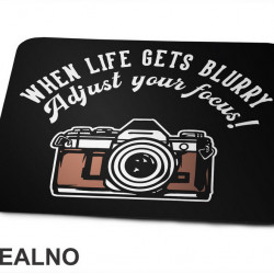 When Life Gets Blurry, Adjust Your Focus! - Photography - Podloga za miš