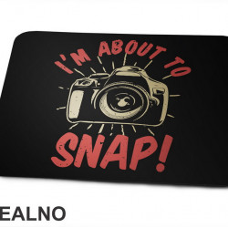 I'm About To Snap! - Photography - Podloga za miš