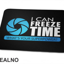 I Can Freeze Time. What's Your Superpower? - Photography - Podloga za miš
