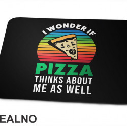 I Wonder If Pizza Thinks About Me As Well - Hrana - Food - Podloga za miš