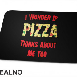 I Wonder If Pizza Thinks  About Me Too - Red - Hrana - Food - Podloga za miš