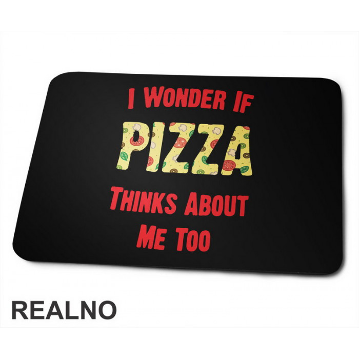 I Wonder If Pizza Thinks  About Me Too - Red - Hrana - Food - Podloga za miš