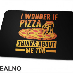 I Wonder If Pizza Thinks About Me Too - Yellow And Orange - Hrana - Food - Podloga za miš