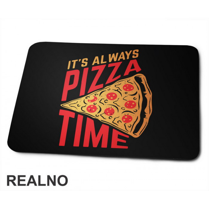It's Always Pizza Time - Hrana - Food - Podloga za miš