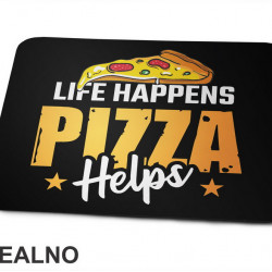 Life Happenes Pizza Helps - Hrana - Food - Podloga za miš