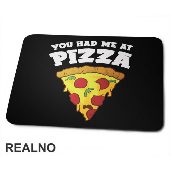 You Had Me At Pizza - Hrana - Food - Podloga za miš