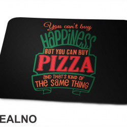 You Can't Buy Happiness, But You Can Buy Pizza and That's Kind Of The Same Thing - Green - Hrana - Food  - Podloga za miš