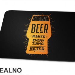Beer Makes Every Thing Better - Humor - Podloga za miš Beer Makes Every Thing Better - Humor - Podloga za miš