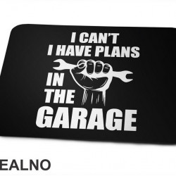 I Can't, I Have Plans In The Garage - Hand - Radionica - Majstor - Podloga za miš