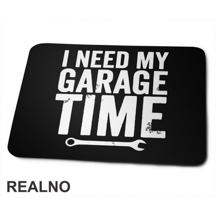 I Need My Garage Time - Clear - Radionica - Majstor - Podloga za miš