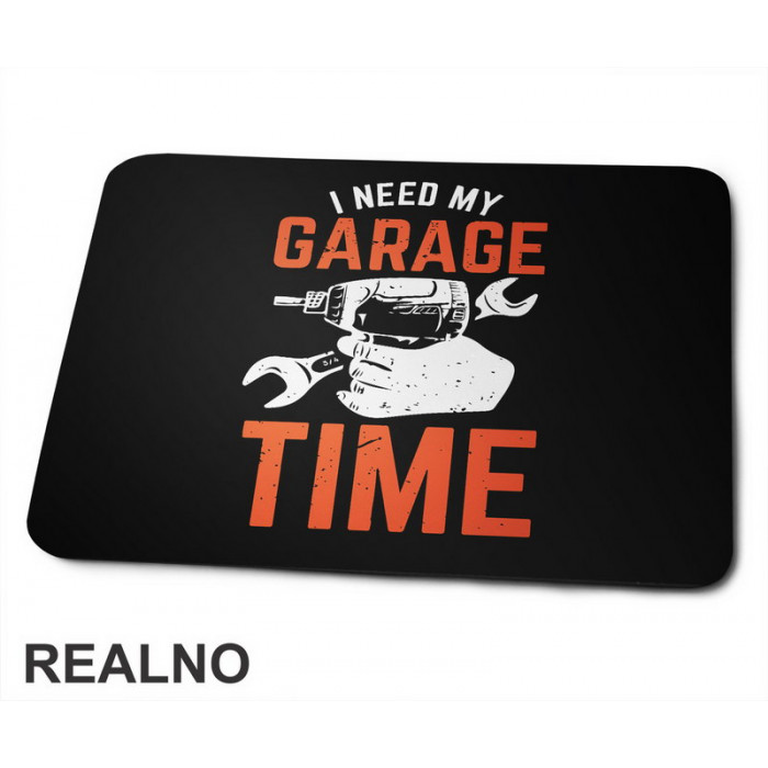 I Need My Garage Time - Orange - Radionica - Majstor - Podloga za miš