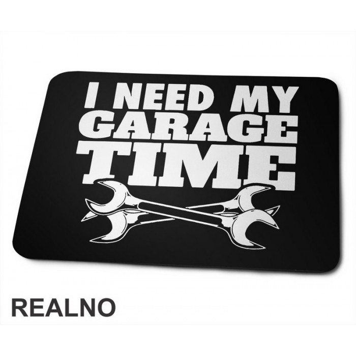 I Need My Garage Time - Radionica - Majstor - Podloga za miš