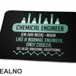 Chemical Engineer - Noun. Like a Normal Engineer, Only Cooler. See Also: Awesome, Exceptional - Geek - Podloga za miš
