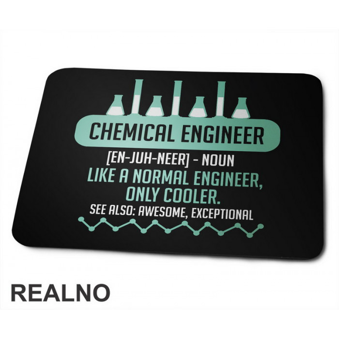 Chemical Engineer - Noun. Like a Normal Engineer, Only Cooler. See Also: Awesome, Exceptional - Geek - Podloga za miš