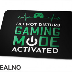 Do Not Disturb. Gaming Mode Activated - Geek - Podloga za miš