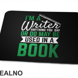 I'm A Writer, Anything You Say Or Do May Be Used In A Book - Green - Books - Čitanje - Podloga za miš
