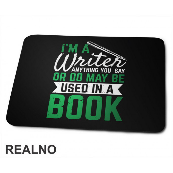 I'm A Writer, Anything You Say Or Do May Be Used In A Book - Green - Books - Čitanje - Podloga za miš