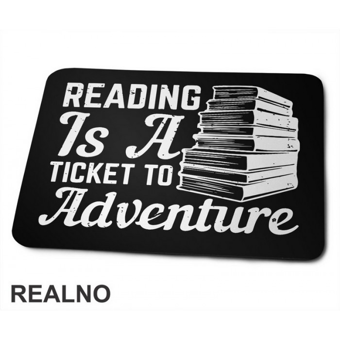 Reading Is A Ticked To Adventure - Books - Čitanje - Podloga za miš