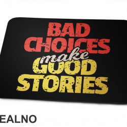 Bad Choices Make Good Stories - Motivation - Quotes - Podloga za miš