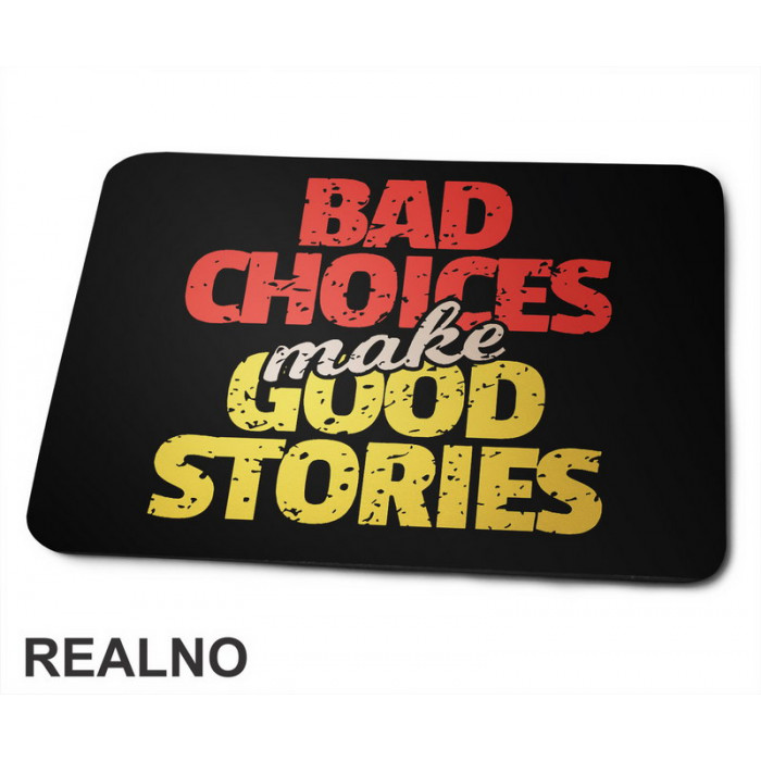 Bad Choices Make Good Stories - Motivation - Quotes - Podloga za miš