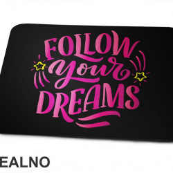 Follow Your Dreams - Motivation - Quotes - Podloga za miš