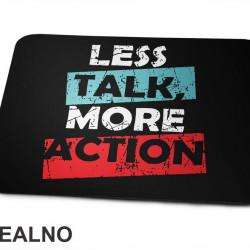 Less Talk, More Action - Motivation - Quotes - Podloga za miš