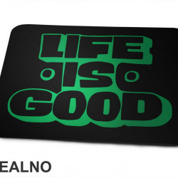 Life Is Good - Motivation - Quotes - Majica - Podloga za miš