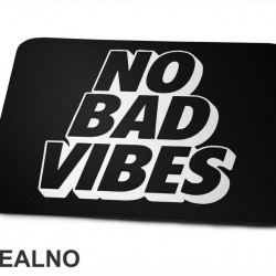 No Bad Vibes - Motivation - Quotes - Podloga za miš